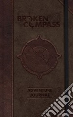 Broken Compass. Adventure Journal. Ediz. Italiana. Con Prodotti vari libro