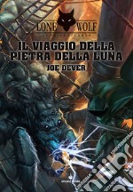 Il viaggio della pietra della luna. Lupo Solitario. Vol. 21