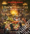 Il banchetto degli eroi. Il ricettario ufficiale di D&D libro