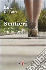 Sentieri. Raccolta di versi in libertà libro