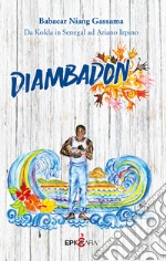 Diambadon. Da Kolda in Senegal ad Ariano Irpino libro