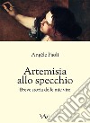 Artemisia allo specchio. Breve storia delle mie vite libro