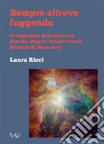 Sempre altrove fuggendo. Protagoniste di frontiera in Claudio Magris, Orhan Pamuk, Melania G. Mazzucco libro