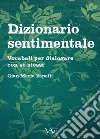 Dizionario sentimentale. Vocaboli per dialogare con se stessi libro di Zapelli Gian Maria