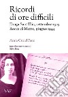 Ricordi di ore difficili. Draga Sant'Elia, settembre 1929-Rocca di Mezzo, giugno 1944. Ediz. integrale libro