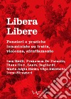 Libera Libere. Pensieri e pratiche femministe su tratta, violenza, sfruttamento libro