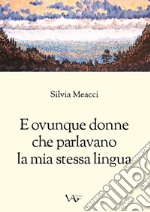 E ovunque donne che parlavano la mia stessa lingua. Ediz. integrale