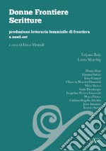 Donne frontiere scritture. Produzione letteraria femminile di frontiera a nord-est libro