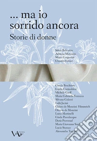 ... ma io sorrido ancora. Storie di donne libro