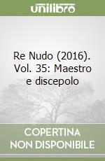 Re Nudo (2016). Vol. 35: Maestro e discepolo