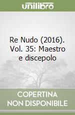 Re Nudo (2016). Vol. 35: Maestro e discepolo libro