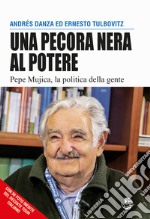 Una pecora nera al potere. Pepe Mujica, la politica della gente