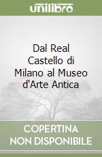 Dal Real Castello di Milano al Museo d'Arte Antica