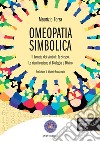 Omeopatia simbolica. Il tempio dei simboli: te stesso. La riunificazione di biologia e divino libro