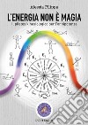 L'energia non è magia. Il pilates kinesiologico per l'onnipotenza libro