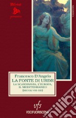 La fonte di Urðr. La Scandinavia, l'Europa e il Mediterraneo (secoli VIII-XIII)