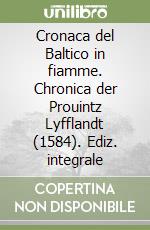 Cronaca del Baltico in fiamme. Chronica der Prouintz Lyfflandt (1584). Ediz. integrale libro