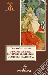 La mitologia boema. Profetesse, sovrane, guerriere