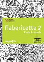 Fiabericette. L'orto in favola. Vol. 2 libro