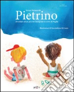 Pietrino. Avventure di un piccolo immigrato in terra di Puglia libro