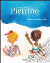 Pietrino. Avventure di un piccolo immigrato in terra di Puglia libro