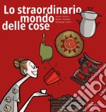 Lo straordinario mondo delle cose libro