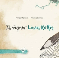 Il signor Linea Retta. Ediz. a colori libro
