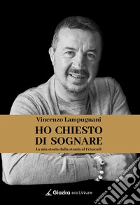 Ho chiesto di sognare. La mia storia dalla strada al Frizzcafè libro