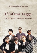 L'infame legge. Storia della camorra in Puglia libro