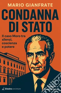 Condanna di Stato. Il caso Moro tra silenzi, coscienza e potere libro