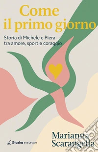 Come il primo giorno. Storia di Michele e Piera tra amore, sport e coraggio libro