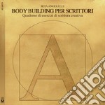 Body building per scrittori. Quaderno di esercizi di scrittura creativa