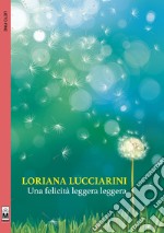 Una felicità leggera leggera libro