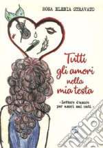 Tutti gli amori nella mia testa. Lettere d'amore per amori mai nati