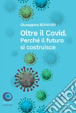 Oltre il Covid. Perché il futuro si costruisce