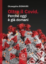 Oltre il Covid. Perché oggi è già domani