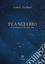 Planetario. Costellazioni di una vita libro
