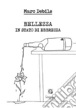 Bellezza in stato di ebbrezza libro