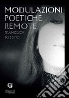 Modulazioni poetiche remote libro di Roberto Francesca