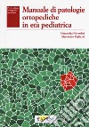 Manuale di patologie ortopediche in età pediatrica libro