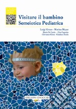 Visitare il bambino. Semeiotica pediatrica libro