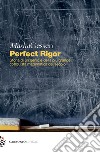 Perfect rigor. Storia di un genio e della più grande conquista matematica del secolo libro