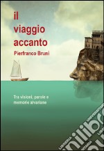 Il viaggio accanto. Tra visioni, parole e memorie alvariane libro