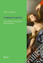 Tommaso Martini. Vita e opere di un pittore del Settecento