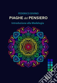 Piaghe del pensiero. Introduzione alla Medelogia libro