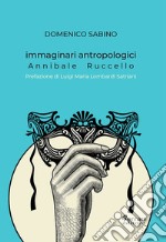 Immaginari antropologici. Annibale Ruccello