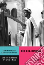 Dio e il cinema. Una vita maledetta tra cielo e terra