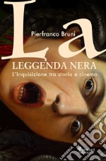 La leggenda nera. L'inquisizione tra storia e cinema libro