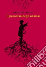 Il paradiso degli ansiosi libro