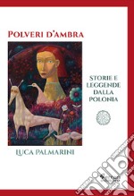 Polveri d'ambra. Storie e leggende dalla Polonia libro